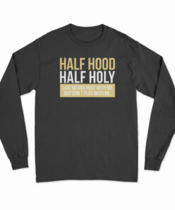 Half Hood Half Holy Long Sleeve T-Shirt