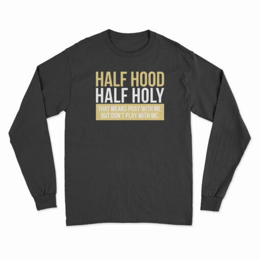 Half Hood Half Holy Long Sleeve T-Shirt