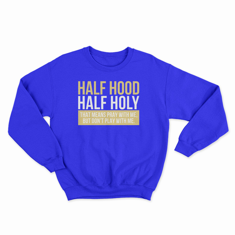 Half Hood Half Holy Sweatshirt