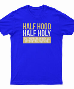 Half Hood Half Holy T-Shirt