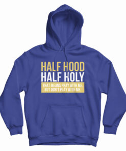 Half Hood Half Holy Hoodie