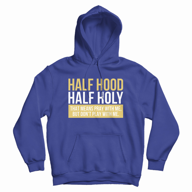 Half Hood Half Holy Hoodie