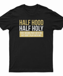 Half Hood Half Holy T-Shirt