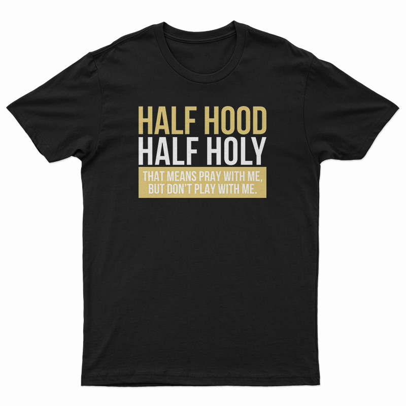 Half Hood Half Holy T-Shirt