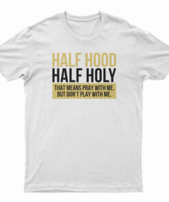 Half Hood Half Holy T-Shirt