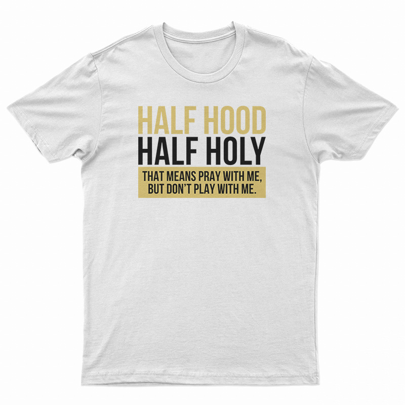 Half Hood Half Holy T-Shirt