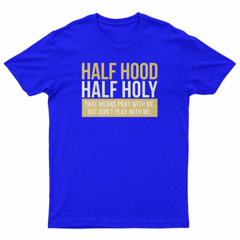 Half Hood Half Holy T-Shirt