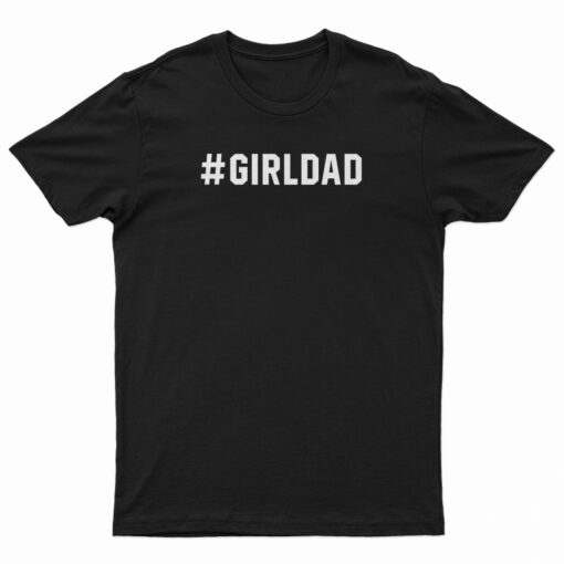 Hashtag Girl Dad T-Shirt