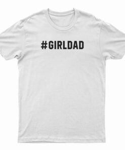 Hashtag Girl Dad T-Shirt