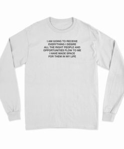 I Am Going to Receive Everything I Desire Long Sleeve T-Shirt