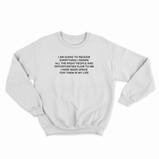 I Am Going to Receive Everything I Desire Sweatshirt