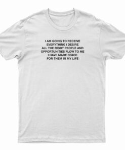 I Am Going to Receive Everything I Desire T-Shirt