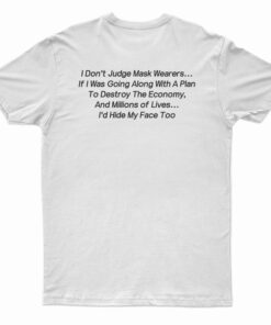 I Don't Judge Mask Wearers Lives I Hide My Face Too T-Shirt