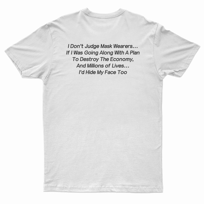 I Don't Judge Mask Wearers Lives I Hide My Face Too T-Shirt