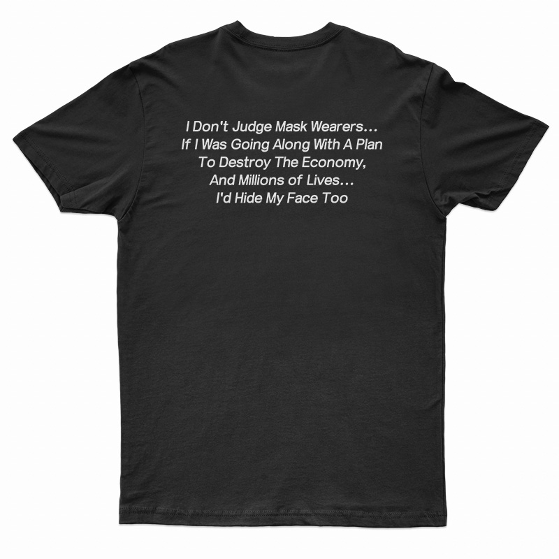 I Don't Judge Mask Wearers Lives I Hide My Face Too T-Shirt