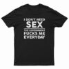 I Don’t Need Sex The Government Fucks Me Everyday