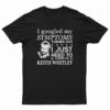 I Just Need To Listen To Keith Whitley T-Shirt