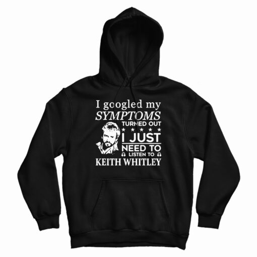 I Just Need To Listen To Keith Whitley Hoodie