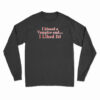 I Kissed A Vampire And I Liked It Long Sleeve T-Shirt