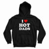 I Love Hot Dads Hoodie