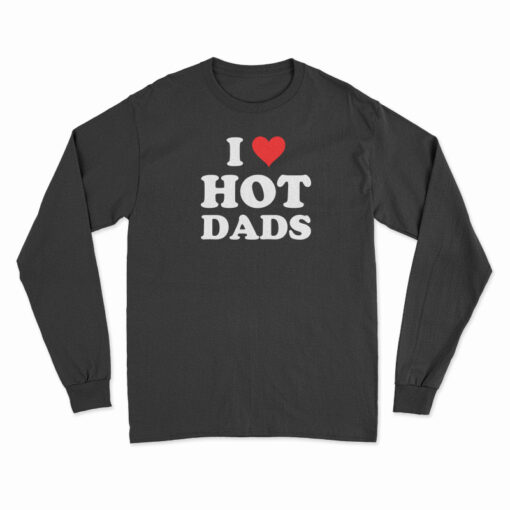I Love Hot Dads Long Sleeve T-Shirt