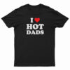 I Love Hot Dads T-Shirt