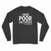 I Make Poor Life Choices The Danger Committee Long Sleeve T-Shirt