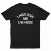 I Miss Hugs And Live Music T-Shirt