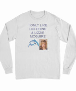 I Only Like Dolphins And Lizzie McGuire Long Sleeve T-Shirt