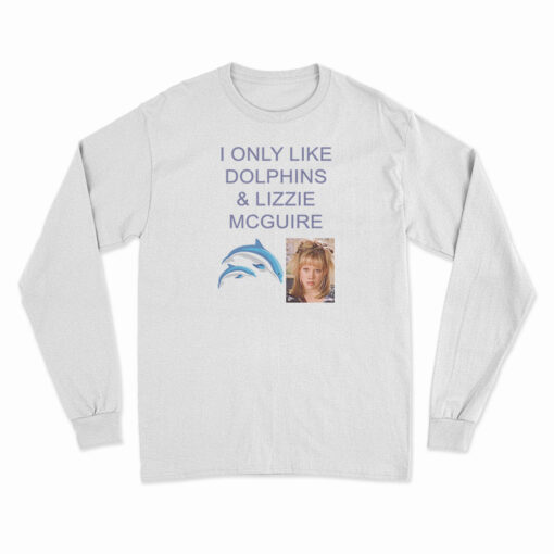 I Only Like Dolphins And Lizzie McGuire Long Sleeve T-Shirt