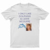 I Only Like Dolphins And Lizzie McGuire T-Shirt