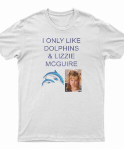 I Only Like Dolphins And Lizzie McGuire T-Shirt