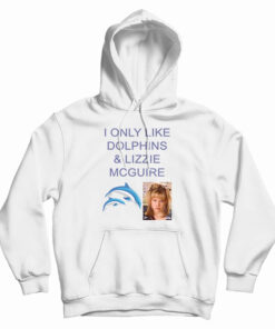 I Only Like Dolphins And Lizzie McGuire Hoodie