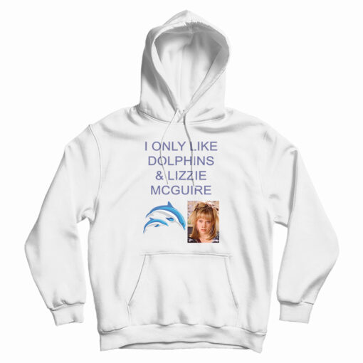 I Only Like Dolphins And Lizzie McGuire Hoodie