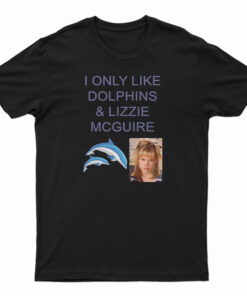 I Only Like Dolphins And Lizzie McGuire T-Shirt
