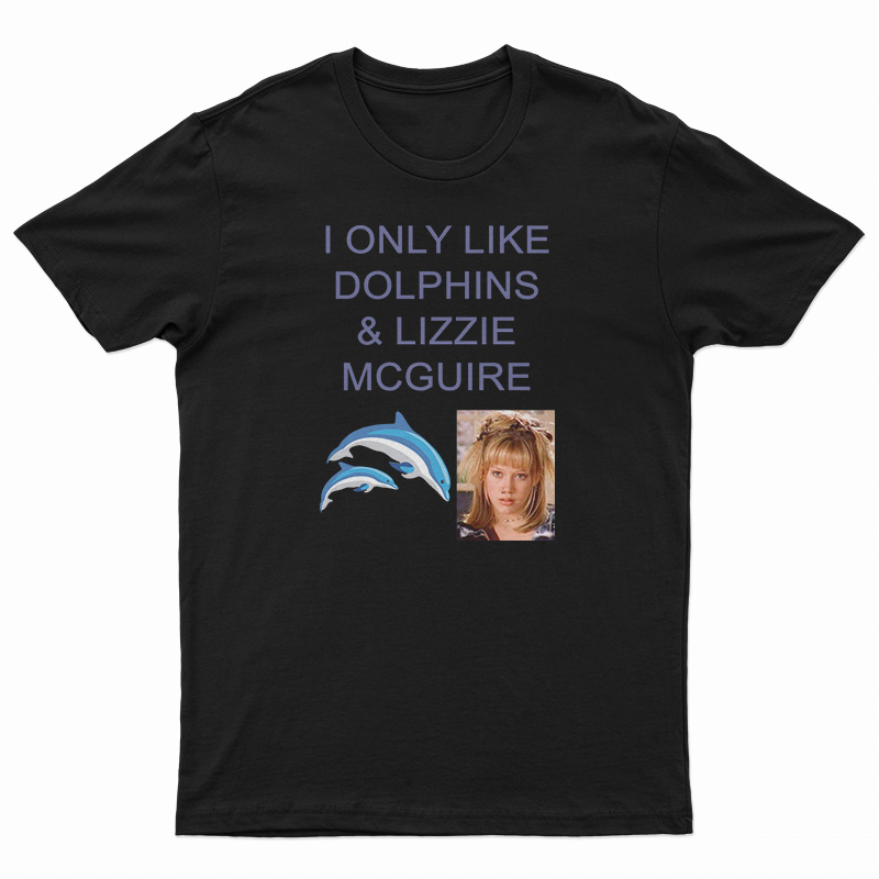 I Only Like Dolphins And Lizzie McGuire T-Shirt