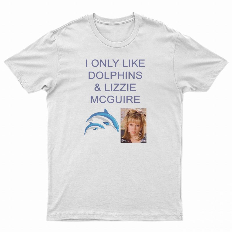 I Only Like Dolphins And Lizzie McGuire T-Shirt