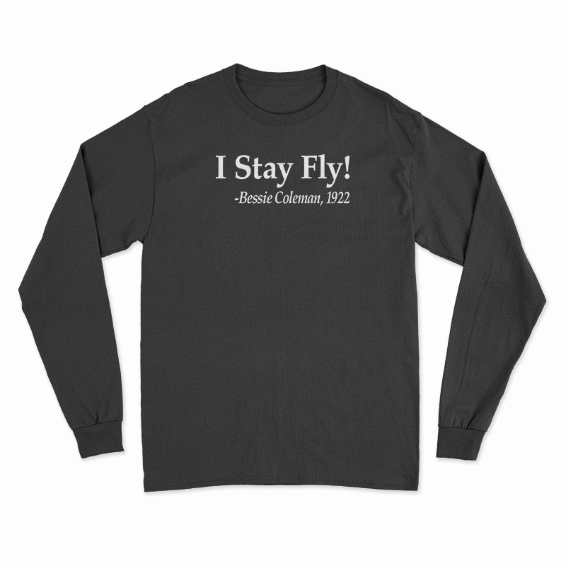 I Stay Fly Bessie Coleman 1922 Long Sleeve T-Shirt