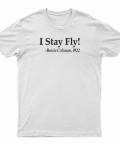 I Stay Fly Bessie Coleman 1922 T-Shirt