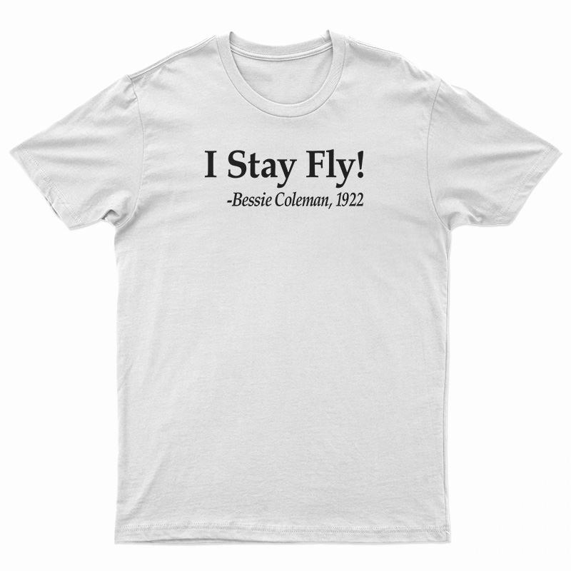 I Stay Fly Bessie Coleman 1922 T-Shirt