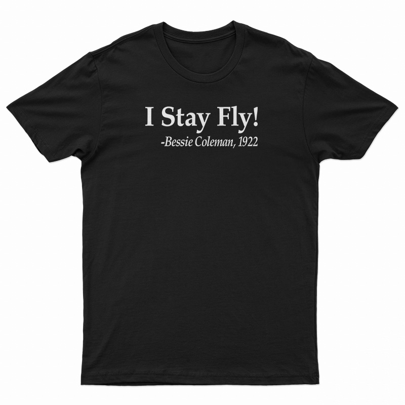 I Stay Fly Bessie Coleman 1922 T-Shirt