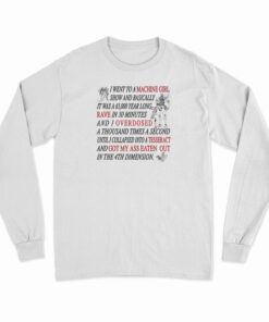 I Went To A Machine Girl Show And Basically Long Sleeve T-Shirt