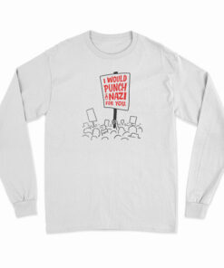 I Would Punch A Nazi For You Long Sleeve T-Shirt