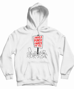 I Would Punch A Nazi For You Hoodie