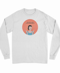 I'm Awful But I Can Monetize It Long Sleeve T-Shirt