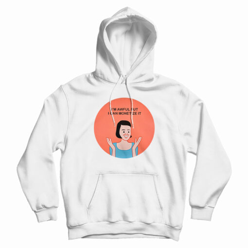 I'm Awful But I Can Monetize It Hoodie