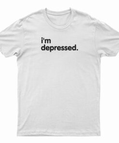 I'm Depressed T-Shirt