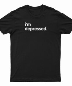 I'm Depressed T-Shirt