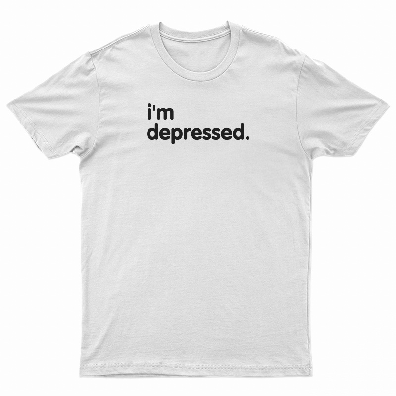 I'm Depressed T-Shirt