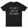 I'm Silently Correcting Your Grammar T-Shirt